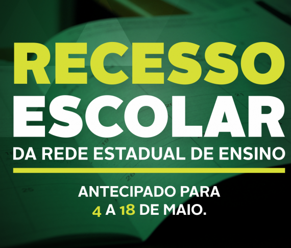 recesso escolar da rede estadual de ensino, antecipado para 4 a 198 de maio.